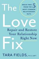 The Love Fix: Repair and Restore Your Relationship Right Now 006240721X Book Cover