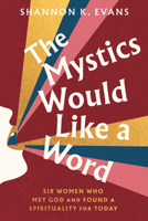 The Mystics Would Like a Word: Finding Power in the Company of Yesterday's Radical Women 0593727274 Book Cover