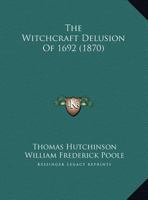 The Witchcraft Delusion Of 1692 3337393764 Book Cover