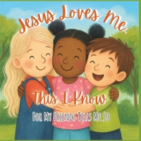 Jesus Loves Me, This I Know: For My Friends Tells Me So B0G6FGLKT4 Book Cover