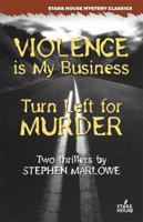 Violence is My Business / Turn Left for Murder 1933586028 Book Cover