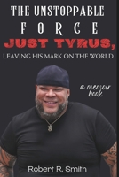 The Unstoppable Force:: Just Tyrus, Leaving His Mark on the World, a memoir book B0CQHJYV1N Book Cover