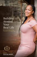 Building Around Your Real Life: The Cycle Doesn't Bring You Back to the Beginning B0H97G3D8R Book Cover