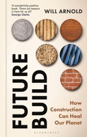Future Build: How Construction Can Help Heal the Planet 139942954X Book Cover