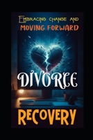 Divorce recovery: Embracing change and moving forward B0DG8L27HN Book Cover