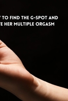 How to Find the G-Spot and Give Her Multiple Orgasm B09HG2C79Y Book Cover