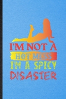 I'm Not a Hot Mess I'm a Spicy Disaster: Lined Notebook For Yogic Workout Namaste. Funny Ruled Journal For Hot Yoga Trainer. Unique Student Teacher Blank Composition/ Planner Great For Home School Off 1706402872 Book Cover