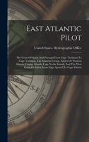 East Atlantic Pilot: The Coast Of Spain And Portugal From Cape Toriñana To Cape Trafalgar, The Madeira Group, Azores Or Western Islands, Canary ... Of Africa From Cape Spartel To Cape Palmas 101600933X Book Cover