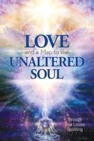 Love and a Map to the Unaltered Soul 1622330471 Book Cover