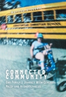 Connected Community: One Family's Journey With Cerebral Palsy and Hydrocephalus 1039143717 Book Cover