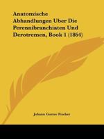 Anatomische Abhandlungen Uber Die Perennibranchiaten Und Derotremen, Book 1 (1864) 1160785724 Book Cover