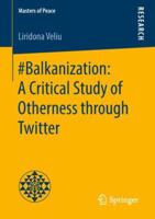 #Balkanization: A Critical Study of Otherness through Twitter 3658238232 Book Cover