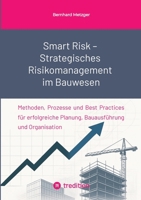 Smart Risk - Strategisches Risikomanagement im Bauwesen: Methoden, Prozesse und Best Practices für erfolgreiche Planung, Bauausführung und Organisation (German Edition) 3384574559 Book Cover