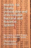 Worlds 1st Totally Unbeatable and Unbreakable Baccarat and Roulette System: Blue Panda & Golden Dragon Baccarat & Roulette System B085RRNZGW Book Cover
