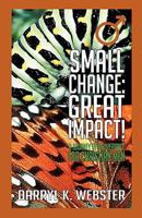 Small Change: Great Impact! 1606478656 Book Cover