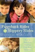 Piggy-back Rides and Slippery Slides - How to have fun raising first-rate children 1599550539 Book Cover