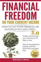 Financial Freedom on Your Current Income: How to Put Your Finances on Autopilot in 5 Easy Steps 0980589606 Book Cover