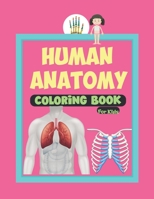 Human Anatomy Coloring Book For Kids: This Human Body Parts Coloring Book And Anatomy Workbook For Boys And Girls –Great Gift Idea for Boys & Girls To ... of Our Body .Perfect Gift For Kids Ages 4-8 . B08SB37891 Book Cover