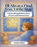 I'll Always Find You, Little Star: A Soothing Bedtime Story of Love and Reassurance B0FJ755TFR Book Cover