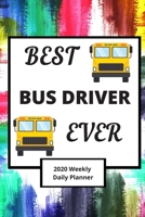 Best Bus Driver Ever: 2020 Planner For Bus Drivers, Daily, Weekly And Monthly Organizer, Appreciation Gift For Bus Drivers 6x9 1676079106 Book Cover