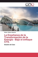 La Enseñanza de la Transformación de la Energía - Bajo el enfoque CTS.: Estudio de Caso 6200404011 Book Cover