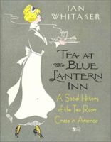 Tea at the Blue Lantern Inn: A Social History of the Tea Room Craze in America 0312290640 Book Cover