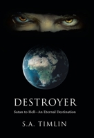Destroyer: Satan to Hell-An Eternal Destination 1489736808 Book Cover