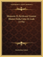 Memorie D’Alcuni Uomini Illustri Della Citta Di Lodi (1776) 1166178714 Book Cover