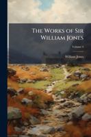 The Works of Sir William Jones: With the Life of the Author by Lord Teignmouth 1144895219 Book Cover