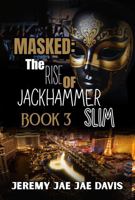 Masked: The Rise Of Jackhammer Slim Book 3 (Masked: Jackhammer Slim) 1961213206 Book Cover