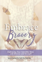 Embrace Bravery: Embracing Your Infertility Story with Bravery and Strength 0578513633 Book Cover