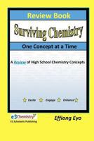 Review Book: Surviving Chemistry One Concept at a Time: A Review of High School Chemistry Concepts 1466258624 Book Cover