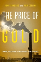 The Price of Gold: Mining, Pollution, and Resistance in Yellowknife 0228026172 Book Cover
