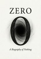 Zero A Biography of Nothing: The History, Science, and Soul of the Void 1972033050 Book Cover