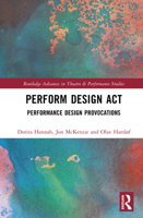 Perform Design Act: Performance Design Provocations (Routledge Advances in Theatre & Performance Studies) 1032705426 Book Cover