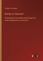 Beiträge zur Diplomatik: Die Mundreden, Immunitäten und Privilegien der ersten Karolinger bis zum Jahre 840 3368284460 Book Cover