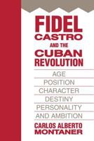 Fidel Castro and the Cuban Revolution: Age, Position, Character, Destiny, Personality, and Ambition 141280731X Book Cover