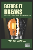 BEFORE IT BREAKS: The Invisible Wisdom Behind Appliance Longevity B0F92N5T7C Book Cover