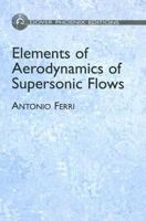 Elements of Aerodynamics of Supersonic Flows (Dover Phoenix Editions) 1258800616 Book Cover
