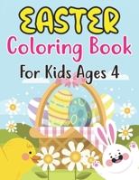 Easter Coloring Book For Kids Ages 4: Cute Easter Coloring Book for Kids and Preschoolers Ages 4 and fun Coloring Book with Easter eggs, Cute Bunnies, Flowers and more B09TDSP6HM Book Cover