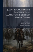 Joannis Cognomine Saresberiensis Carnotensis Episcopi Opera Omnia (Latin Edition) 1024531848 Book Cover