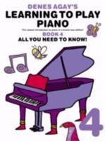 Denes Agay's Learning to Play Piano - Book 4 - All You Need to Know 1849383014 Book Cover