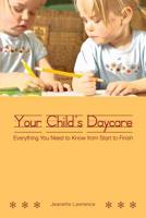 Your Child's Daycare: Everything you need to know from start to finish 143920313X Book Cover