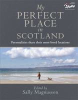 My Perfect Place in Scotland: Personalities share their most-loved locations 1785304836 Book Cover