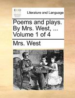 Poems and plays. By Mrs. West, ... Volume 1 of 4 1170043348 Book Cover