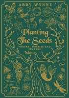 Planting the Seeds: Poetry, Stories and Prayers 1916362710 Book Cover