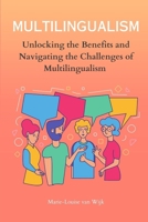 MULTILINGUALISM - Unlocking the Benefits and Navigating the Challenges of Multilingualism B0CM2FD1R3 Book Cover