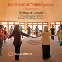 The Circlework Training Manual: A Companion Guide to The Magic of Circlework: The Practice Women Around the World are Using to Heal and Empower Themselves 0999342509 Book Cover