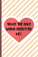 You're The Only: Naughty Love Notebook Journal | Appreciation Valentine's Day Gift For Him B083XTHF5R Book Cover