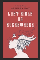 Lost Girls Go Everywhere: Poetry & Prose B08KJ669C1 Book Cover